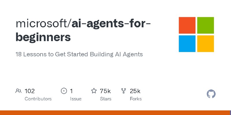 GitHub - microsoft/ai-agents-for-beginners: 18 Lessons to Get Started Building AI Agents