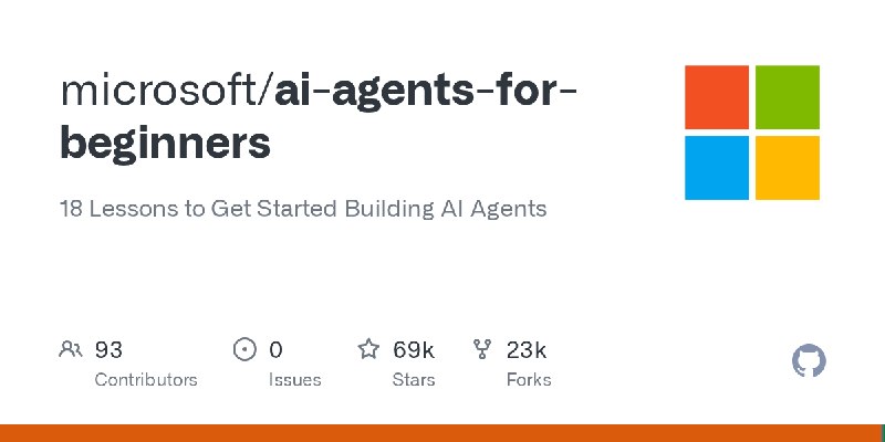 GitHub - microsoft/ai-agents-for-beginners: 18 Lessons to Get Started Building AI Agents